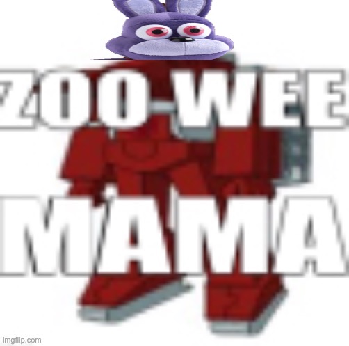 ZOO WEE MAMA | image tagged in zoo wee mama | made w/ Imgflip meme maker