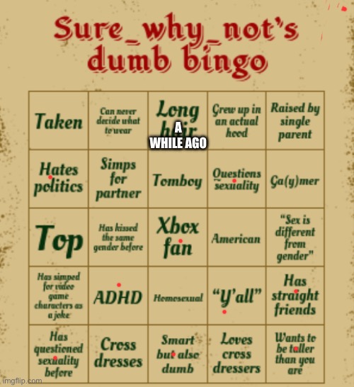 Swn better bingo | A WHILE AGO | image tagged in swn better bingo | made w/ Imgflip meme maker