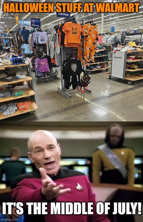 THEY JUST CAN'T WAIT | HALLOWEEN STUFF AT WALMART; IT'S THE MIDDLE OF JULY! | image tagged in startrek,halloween,walmart | made w/ Imgflip meme maker