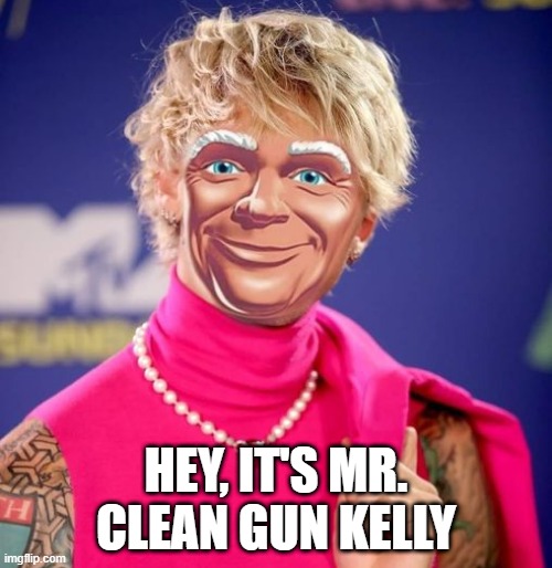 MGK? | HEY, IT'S MR. CLEAN GUN KELLY | image tagged in music | made w/ Imgflip meme maker