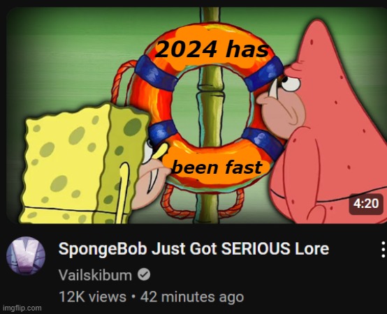 past middle of the year already | 2024 has; been fast | image tagged in spongebob just got serious lore,memes | made w/ Imgflip meme maker