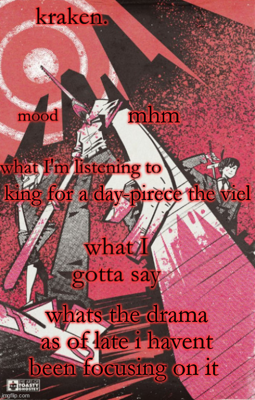 kraken csm temp | mhm; king for a day-pirece the viel; whats the drama as of late i havent been focusing on it | image tagged in kraken csm temp | made w/ Imgflip meme maker