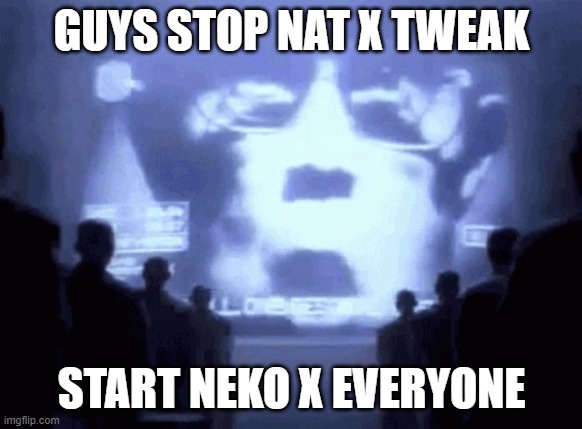 1984 gif | GUYS STOP NAT X TWEAK; START NEKO X EVERYONE | image tagged in 1984 gif | made w/ Imgflip meme maker