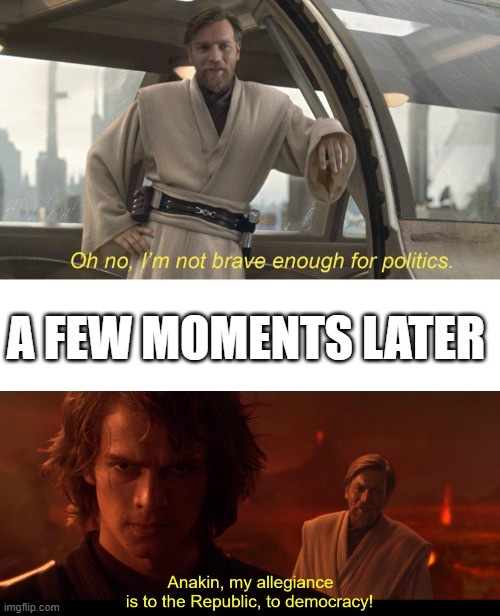 But he just said.... never mind | A FEW MOMENTS LATER | image tagged in star wars,obi wan,anakin,darth vader | made w/ Imgflip meme maker
