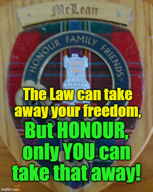 The Law can take away your freedom, but Honour, only you can take that away! | Yarra Man; The Law can take away your freedom, But HONOUR, only YOU can take that away! | image tagged in mclean,family,proud,head held high | made w/ Imgflip meme maker