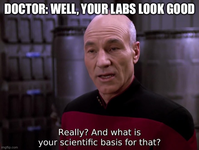 Labs Look Good | DOCTOR: WELL, YOUR LABS LOOK GOOD | image tagged in illness,doctor,disease,sickness,sick | made w/ Imgflip meme maker