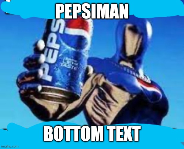 Pepsiman | PEPSIMAN; BOTTOM TEXT | image tagged in pepsiman | made w/ Imgflip meme maker