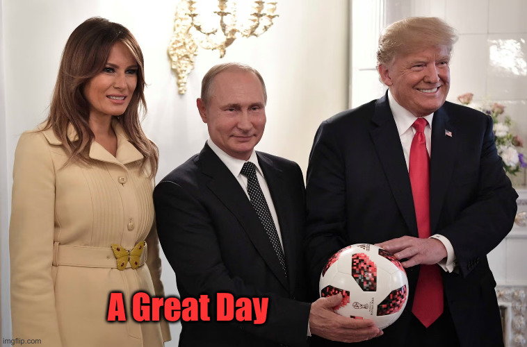 Melania, Vladimir Putin, Donald Trump soccer ball Helsinki | A Great Day | image tagged in melania vladimir putin donald trump soccer ball helsinki | made w/ Imgflip meme maker