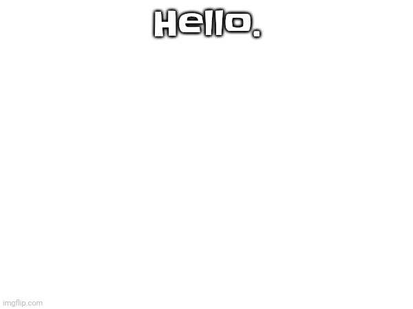 Freshstart | Hello. | made w/ Imgflip meme maker