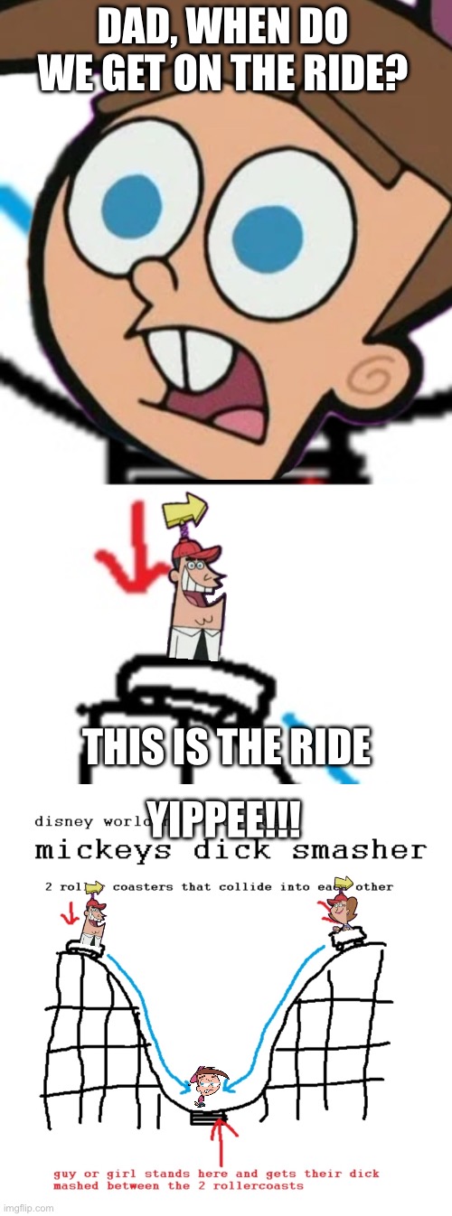 DAD, WHEN DO WE GET ON THE RIDE? THIS IS THE RIDE; YIPPEE!!! | image tagged in shitpost,memes,the fairly oddparents,disney | made w/ Imgflip meme maker
