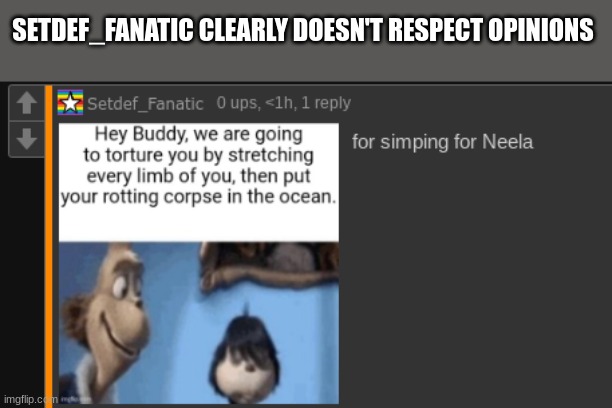 SETDEF_FANATIC CLEARLY DOESN'T RESPECT OPINIONS | made w/ Imgflip meme maker