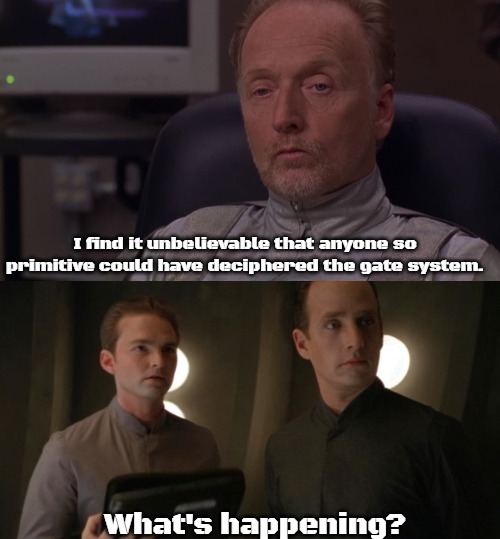 Aschen-Tollan | I find it unbelievable that anyone so primitive could have deciphered the gate system. What's happening? | image tagged in slavic,slavic stargate | made w/ Imgflip meme maker