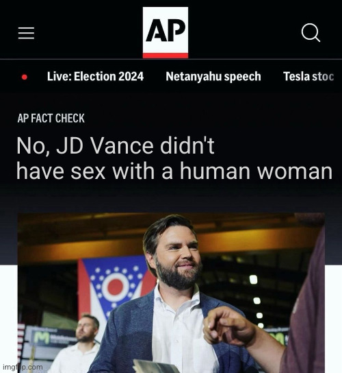 JD Vance AP fact check | No, JD Vance didn't have sex with a human woman | image tagged in jd vance ap fact check | made w/ Imgflip meme maker