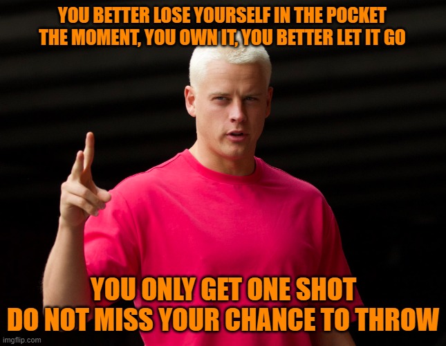 Slim Joey | YOU BETTER LOSE YOURSELF IN THE POCKET
THE MOMENT, YOU OWN IT, YOU BETTER LET IT GO; YOU ONLY GET ONE SHOT
DO NOT MISS YOUR CHANCE TO THROW | image tagged in joe burrow,nfl memes,nfl,fun,funny,funny memes | made w/ Imgflip meme maker