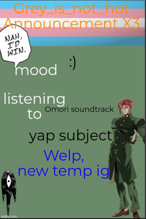 my 10 millionth template | :); Omori soundtrack; Welp, new temp ig | image tagged in my 10 millionth template | made w/ Imgflip meme maker