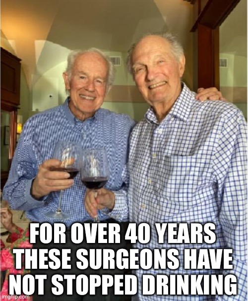 Mash 2024 | FOR OVER 40 YEARS THESE SURGEONS HAVE NOT STOPPED DRINKING | image tagged in mash,4077,surgeons,40yrs | made w/ Imgflip meme maker