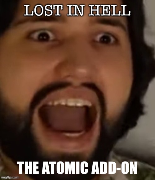 Cover art be looking fire(batim:I AM ACTUALLY LAUGHING SO HARD IM CRYING) | LOST IN HELL; THE ATOMIC ADD-ON | image tagged in funny,wheeeze | made w/ Imgflip meme maker