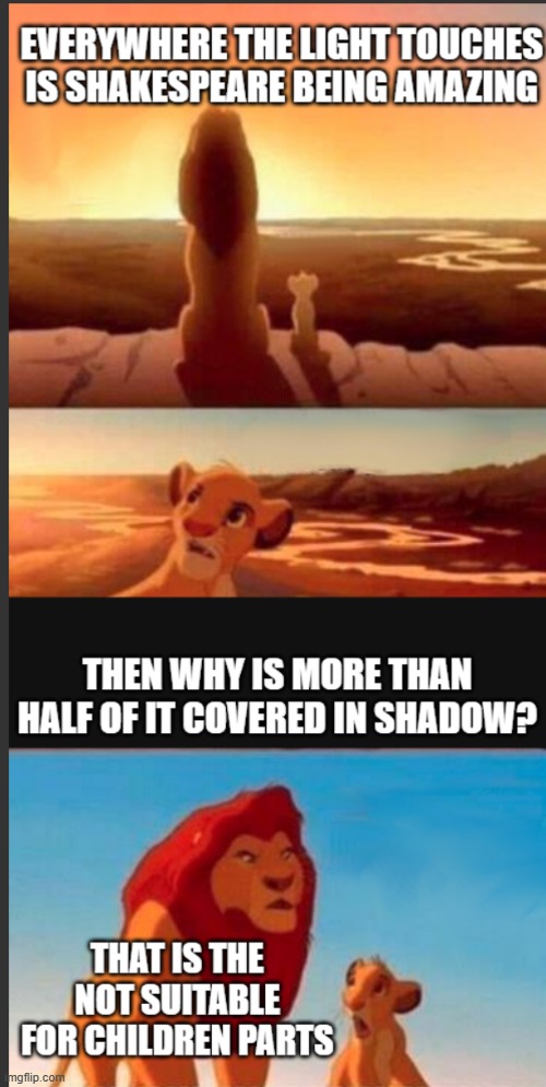 Shakespeare is amazing don't get me wrong but.... | image tagged in simba shadowy place | made w/ Imgflip meme maker