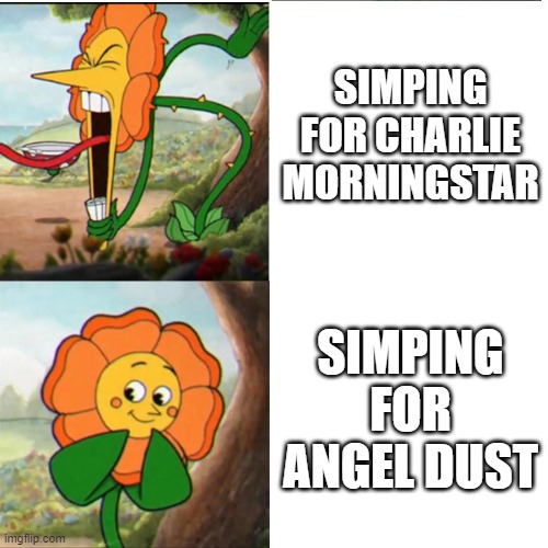 real | SIMPING FOR CHARLIE MORNINGSTAR; SIMPING FOR ANGEL DUST | image tagged in real | made w/ Imgflip meme maker