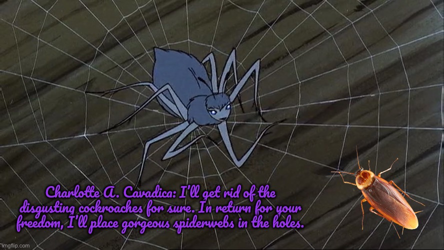 Charlotte vs Cockroaches | Charlotte A. Cavadica: I’ll get rid of the disgusting cockroaches for sure. In return for your freedom, I’ll place gorgeous spiderwebs in the holes. | image tagged in animated,paramount,70s,spiders,miracles,movie | made w/ Imgflip meme maker