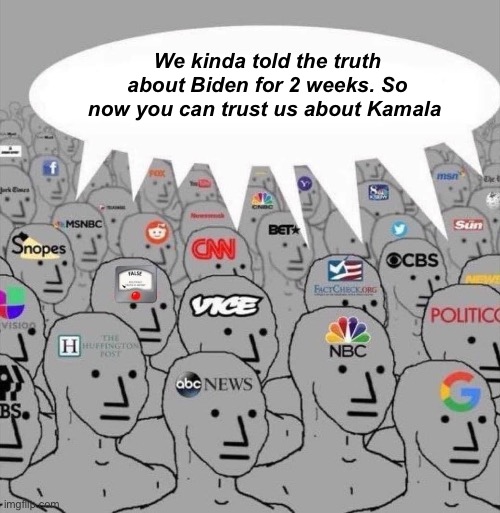 Believe us | We kinda told the truth about Biden for 2 weeks. So now you can trust us about Kamala | image tagged in npc media,politics lol,memes | made w/ Imgflip meme maker