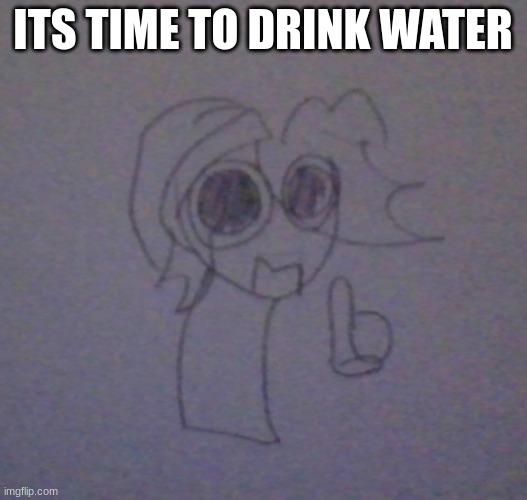 grey's daily reminder | ITS TIME TO DRINK WATER | image tagged in grey's daily reminder | made w/ Imgflip meme maker