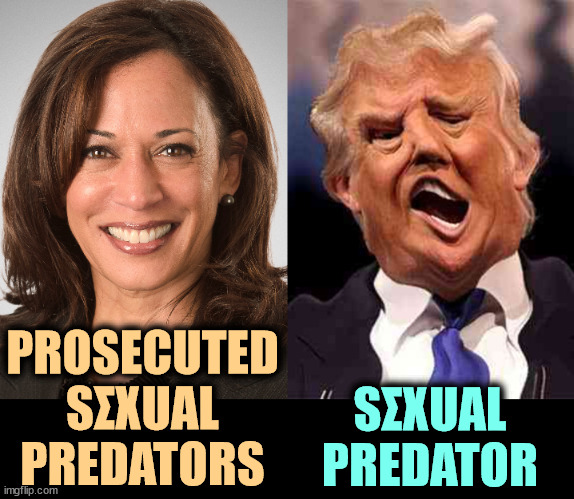 Kamala sane, DonOld weird | PROSECUTED
SΣXUAL
PREDATORS; SΣXUAL
PREDATOR | image tagged in kamala harris sane donald trump crazy on acid,kamala harris,prosecutor,trump,weird,convicted felon | made w/ Imgflip meme maker