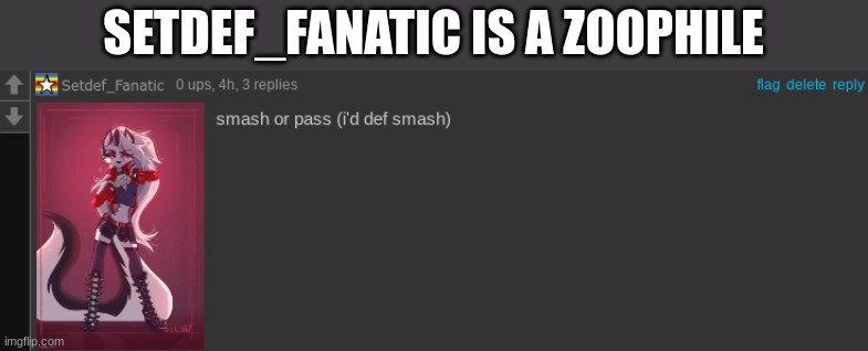 SETDEF_FANATIC IS A ZOOPHILE | made w/ Imgflip meme maker