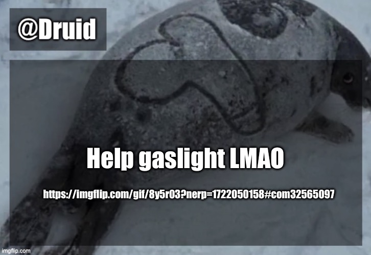 Old announcement temp | https://imgflip.com/gif/8y5r03?nerp=1722050158#com32565097; Help gaslight LMAO | image tagged in y | made w/ Imgflip meme maker