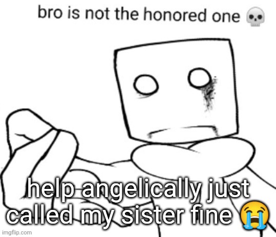 gojo if he was uhhhh.. idk | help angelically just called my sister fine 😭 | image tagged in gojo if he was uhhhh idk | made w/ Imgflip meme maker