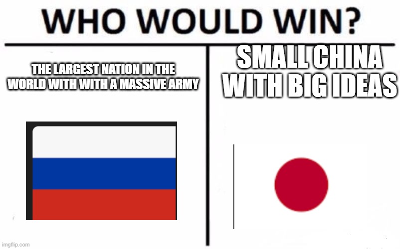 Who Would Win? | SMALL CHINA WITH BIG IDEAS; THE LARGEST NATION IN THE WORLD WITH WITH A MASSIVE ARMY | image tagged in memes,who would win | made w/ Imgflip meme maker