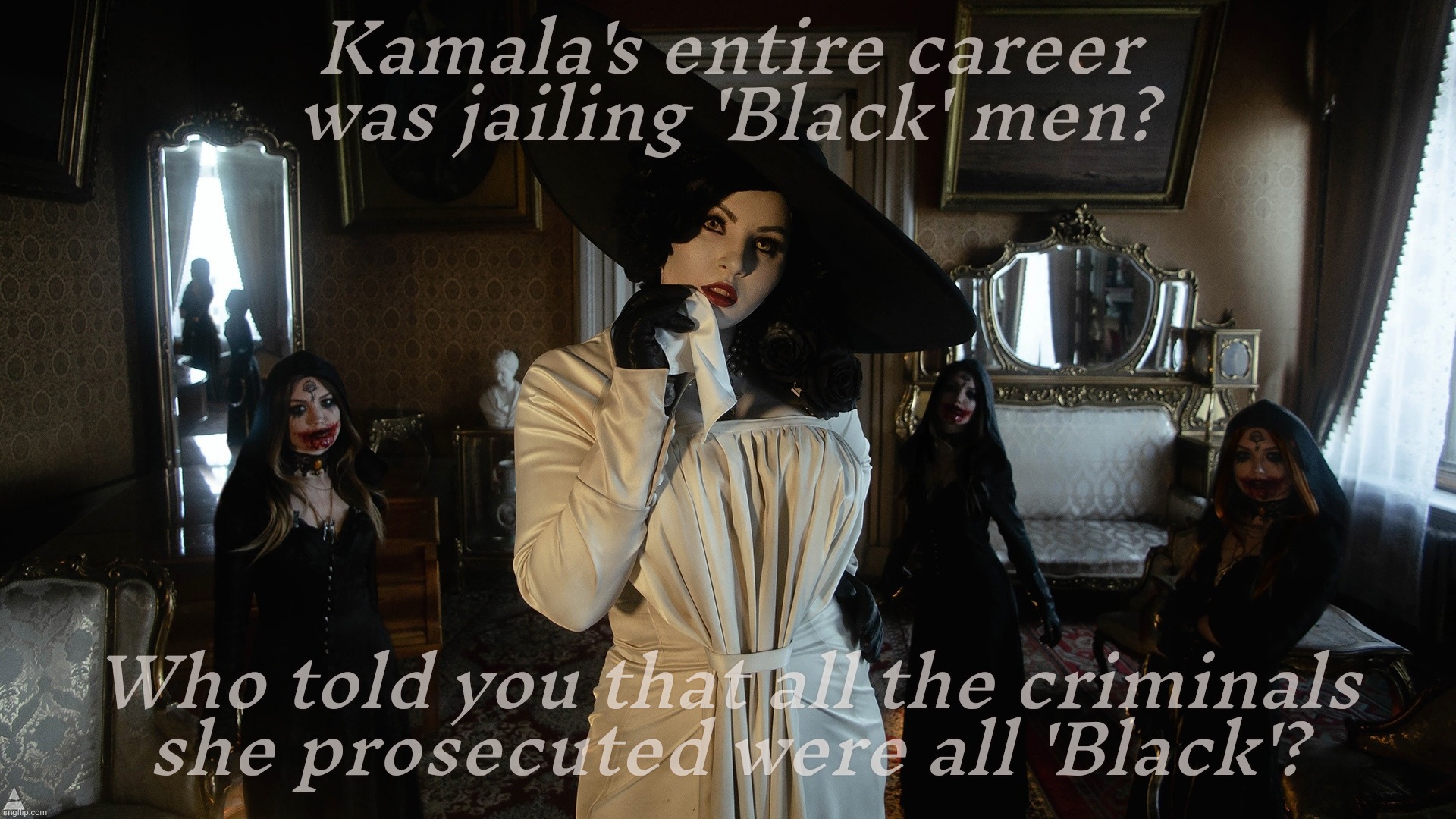 Pot/Kettle MAGAts trying to pretend Kamala is racist by them saying all criminals happen to be 'Black' | Kamala's entire career was jailing 'Black' men? Who told you that all the criminals
she prosecuted were all 'Black'? | image tagged in lady dimitrescu and daughters,pot kettle,pot calling the kettle black,pot calling the criminals black,magat projection,racism | made w/ Imgflip meme maker