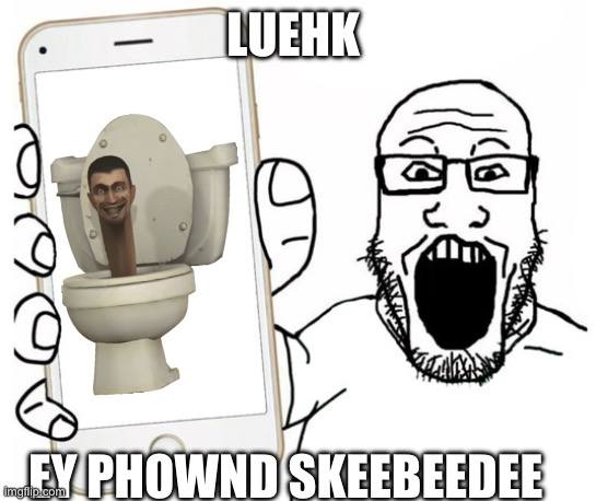 Soyjack phone | LUEHK; EY PHOWND SKEEBEEDEE | image tagged in soyjack phone | made w/ Imgflip meme maker