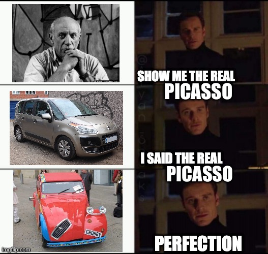 Citroen Picasso | PICASSO; PICASSO | image tagged in show me the real,picasso,citroen,cars | made w/ Imgflip meme maker