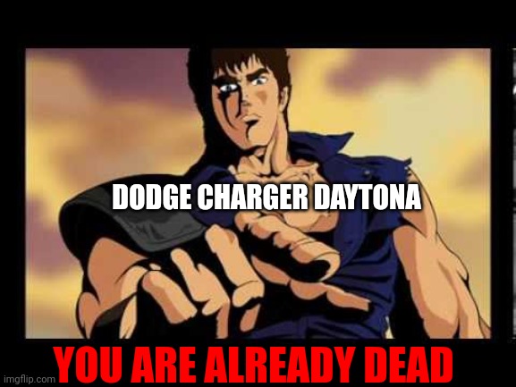 You are already dead | DODGE CHARGER DAYTONA YOU ARE ALREADY DEAD | image tagged in you are already dead | made w/ Imgflip meme maker