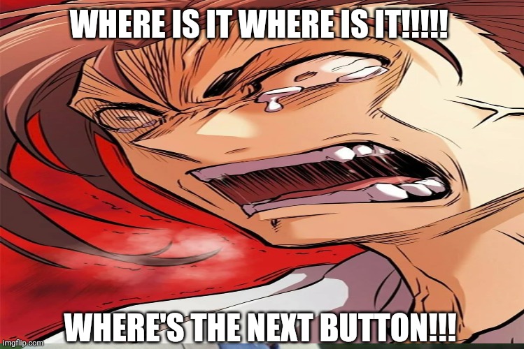 Where's the next chapter | WHERE IS IT WHERE IS IT!!!!! WHERE'S THE NEXT BUTTON!!! | image tagged in lloyd | made w/ Imgflip meme maker