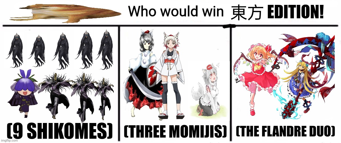 3x who would win | 東方 EDITION! (9 SHIKOMES); (THREE MOMIJIS); (THE FLANDRE DUO) | image tagged in memes,touhou,vs | made w/ Imgflip meme maker