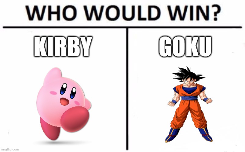 Who Would Win? | KIRBY; GOKU | image tagged in memes,who would win | made w/ Imgflip meme maker