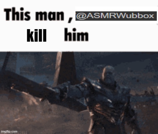 This man, _____ him | kill | image tagged in this man _____ him | made w/ Imgflip meme maker