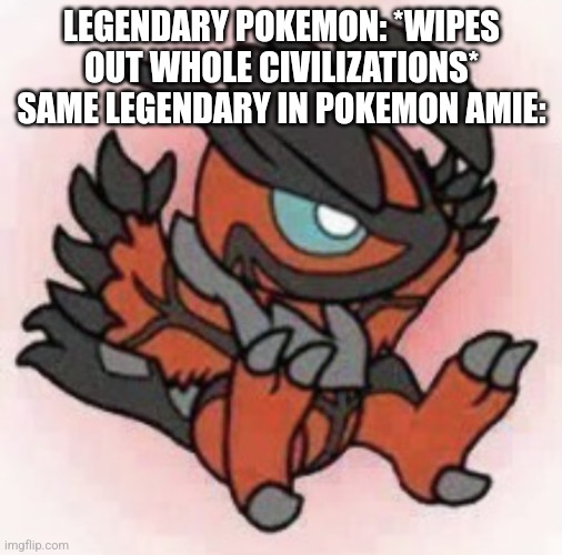 Cute Yveltal | LEGENDARY POKEMON: *WIPES OUT WHOLE CIVILIZATIONS*
SAME LEGENDARY IN POKEMON AMIE: | image tagged in cute yveltal | made w/ Imgflip meme maker