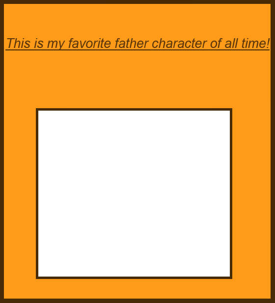 High Quality favorite father character of all-time Blank Meme Template