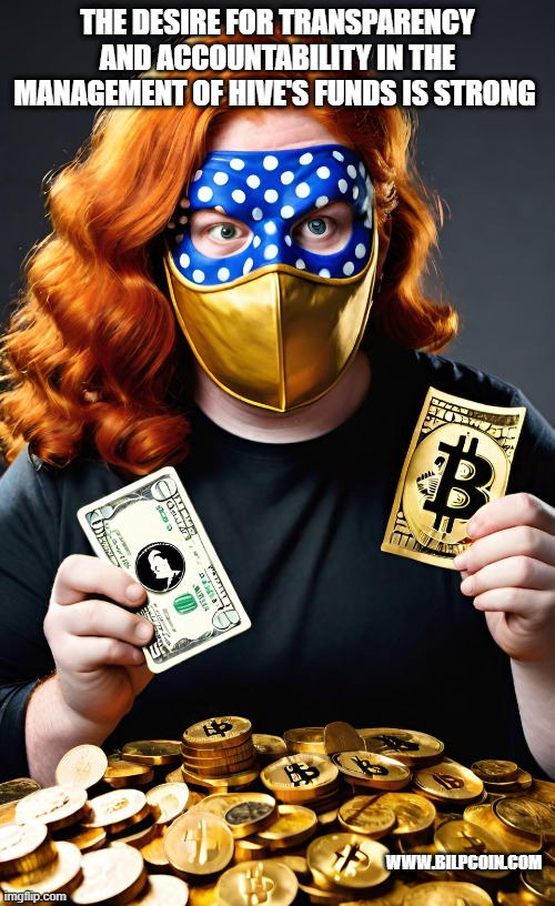 THE DESIRE FOR TRANSPARENCY AND ACCOUNTABILITY IN THE MANAGEMENT OF HIVE'S FUNDS IS STRONG; WWW.BILPCOIN.COM | made w/ Imgflip meme maker