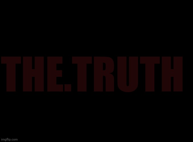 RRX | THE.TRUTH | image tagged in blank black | made w/ Imgflip meme maker