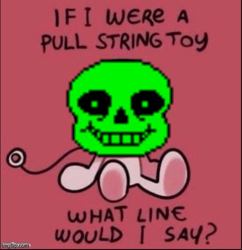 if i were a pull string toy | image tagged in if i were a pull string toy | made w/ Imgflip meme maker