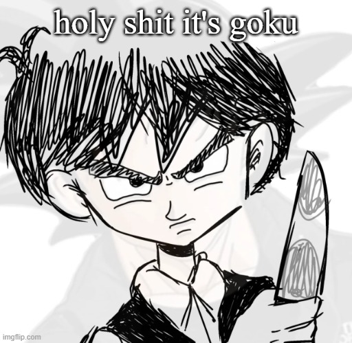 holy shi- its goku | holy shit it's goku | image tagged in holy shi- its goku | made w/ Imgflip meme maker