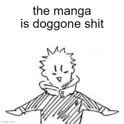 Low quality manga Itadori | the manga is doggone shit | image tagged in low quality manga itadori | made w/ Imgflip meme maker