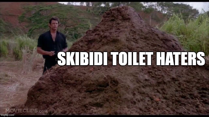 That is one big pile of shit | SKIBIDI TOILET HATERS | image tagged in that is one big pile of shit | made w/ Imgflip meme maker