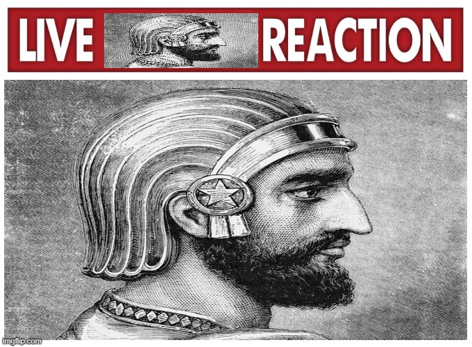 live Great Cyrus reaction: | image tagged in memes,iranian,persia,iran,middle east,live reaction | made w/ Imgflip meme maker