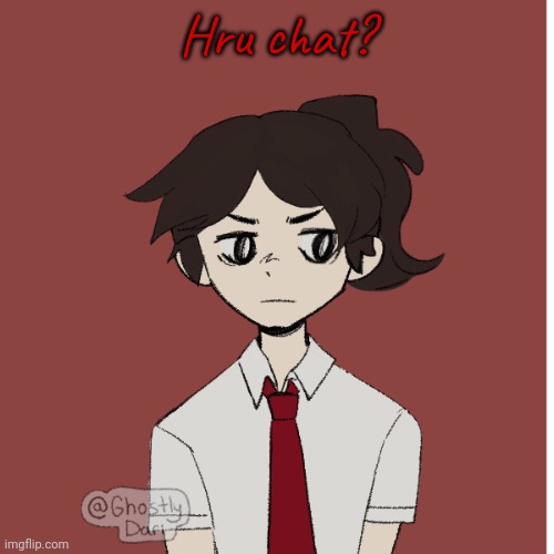 Bored af | Hru chat? | image tagged in dea's picrew | made w/ Imgflip meme maker