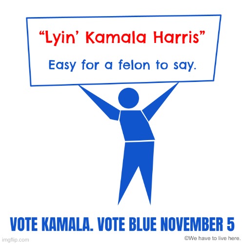 “Lyin’ Kamala Harris” Easy for a felon to say. | image tagged in kamala harris,donald trump | made w/ Imgflip meme maker
